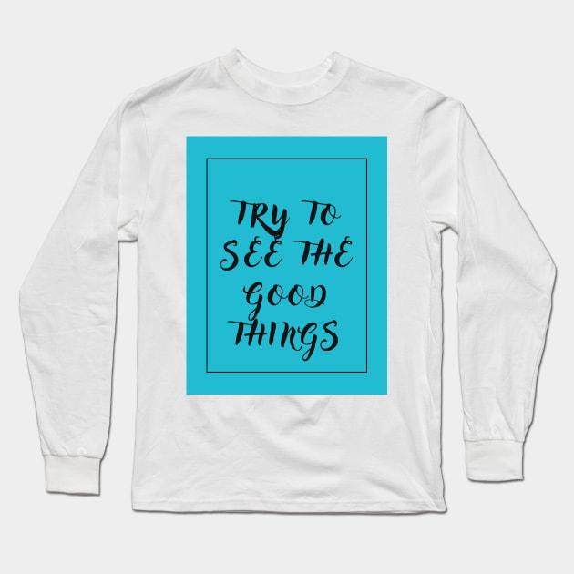 Try to see the good things Long Sleeve T-Shirt by KingSTart